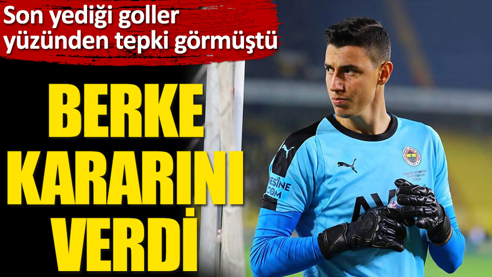 Son yediği goller yüzünden tepki görmüştü. Fenerbahçe'de Berke Özer kararını verdi!