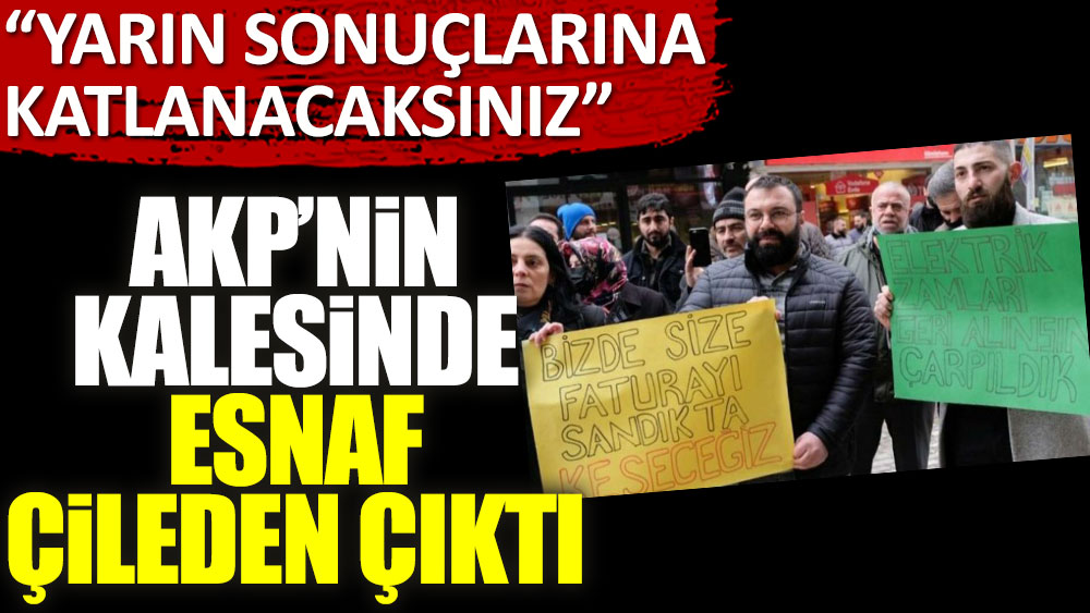 AKP'nin kalesinde esnaf çileden çıktı: Yarın sonuçlarına katlanacaksınız