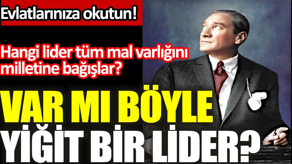 Atatürk mal varlığını kime bağışladı?