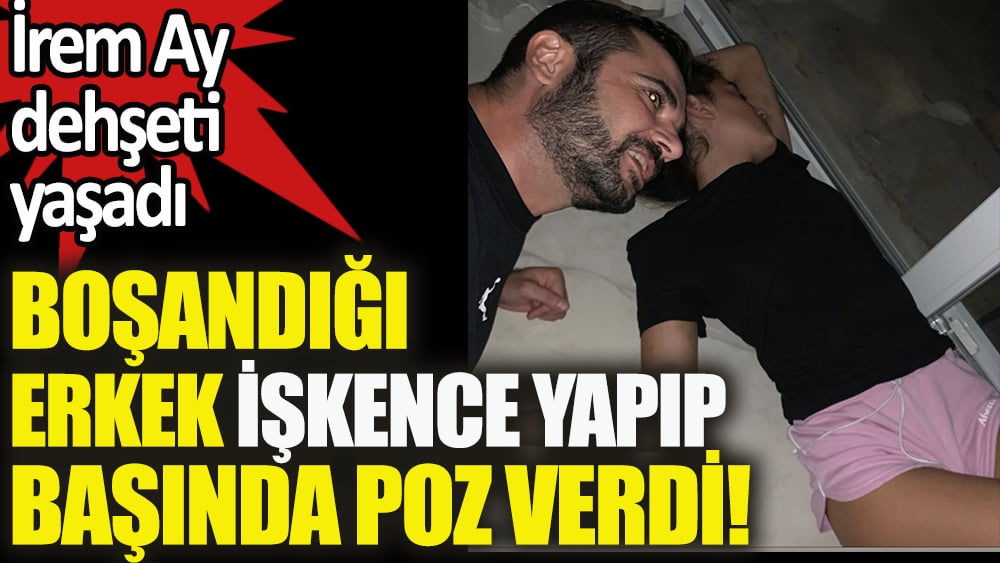 Boşandığı Berkay Saner'in işkence yapıp fotoğrafını çektiği İrem Ay yardım istedi