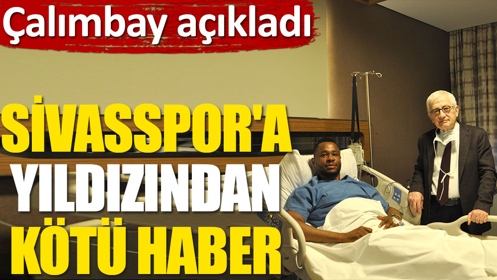 Sivasspor'un yıldızından kötü haber: Çalımbay açıkladı