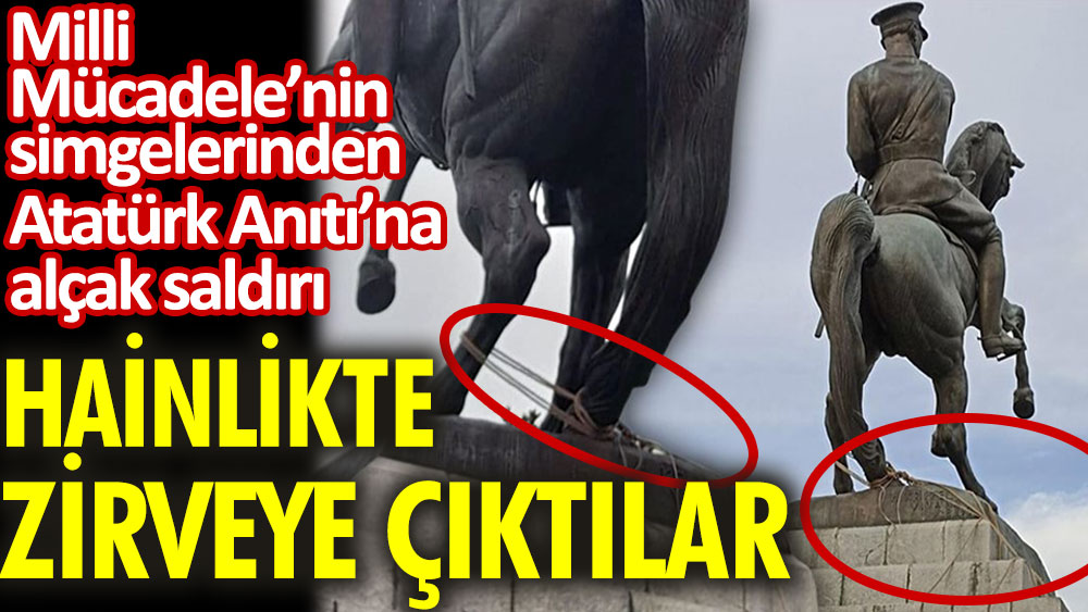 Hainlikte zirveye çıktılar! Milli Mücadele’nin simgelerinden Atatürk Anıtı'na alçak saldırı