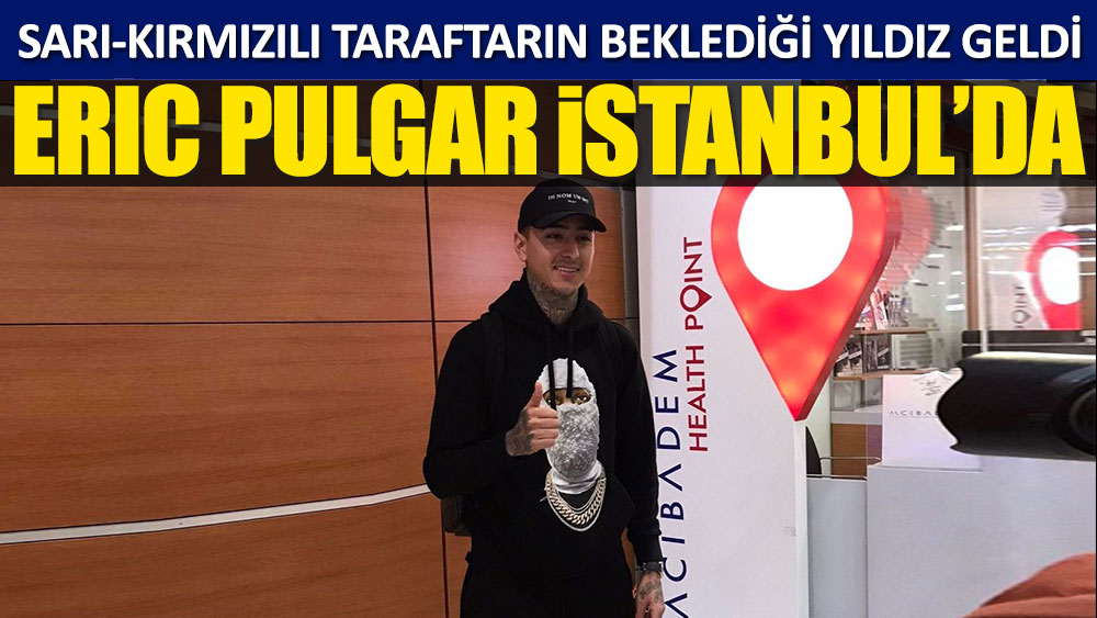 Erick Pulgar, İstanbul'a geldi