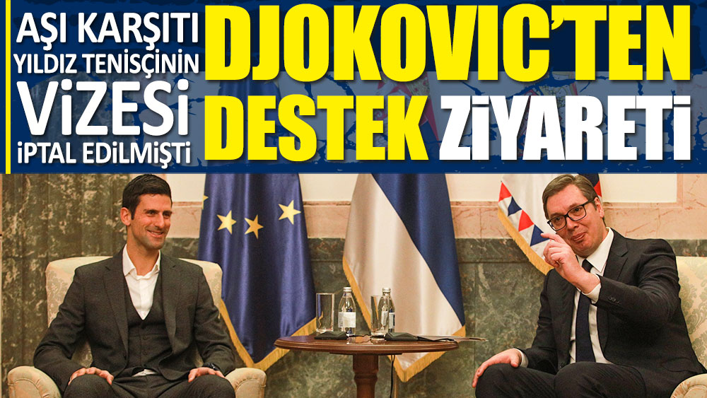 Diplomatik kriz çıkıyordu! Djokovic Cumhurbaşkanı’nı ziyaret etti