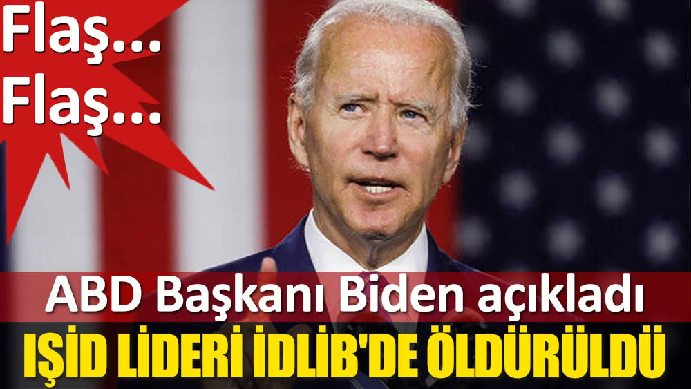 ABD Başkanı Biden açıkladı. IŞİD lideri İdlib'de öldürüldü