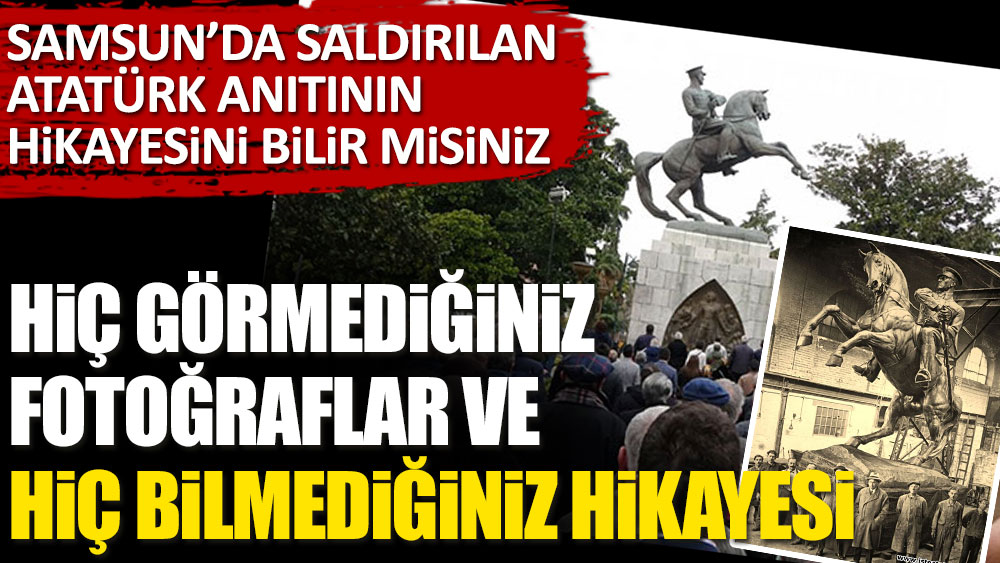 Samsun'da saldırılan Atatürk anıtının hikayesini bilir misiniz? Hiç görmediğiniz fotoğrafları ve hiç bilmediğiniz hikayesi