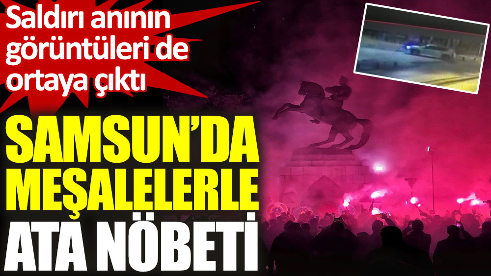 Samsun'da vatandaşlar Onur Anıtı'nda nöbet tutuyor: Saldırı anının görüntüleri de ortaya çıktı