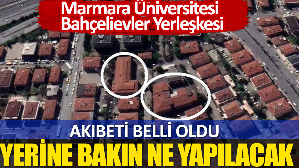 Marmara Üniversitesi Bahçelievler Kampüsü TOKİ, konut ve ticaret imarına açtı
