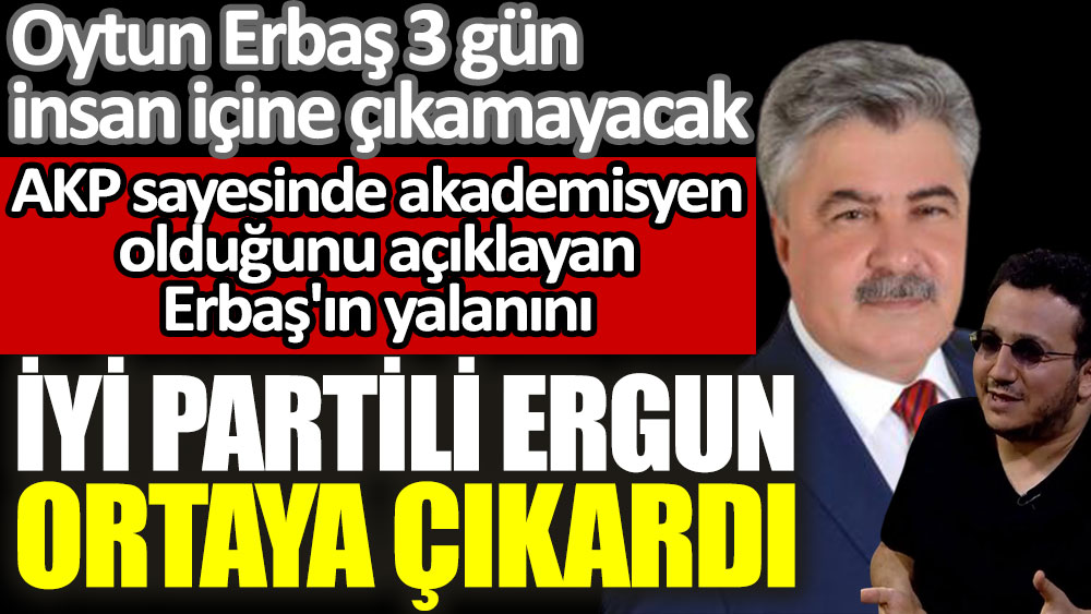 AKP sayesinde akademisyen olduğunu açıklayan Oytun Erbaş'ın iddiasını İYİ Partili Metin Ergun çürüttü