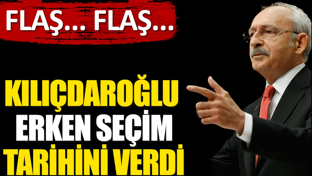 Kılıçdaroğlu erken seçim tarihini verdi