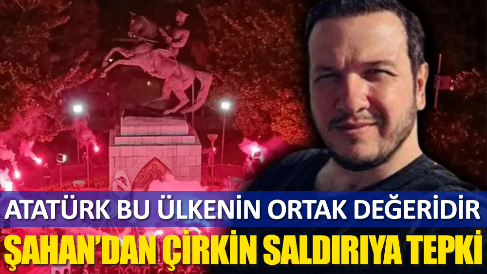 Şahan Gökbakar'dan Samsun'da Onur Anıtı'na yapılan saldırıya tepki: 'Atatürk bu ülkenin ortak değeridir'