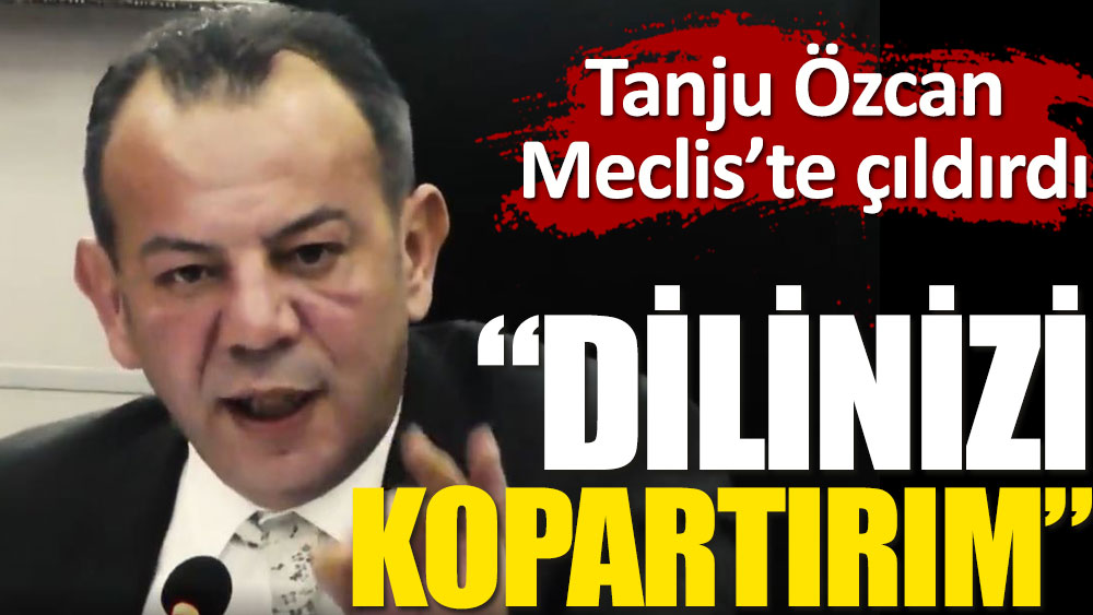 Tanju Özcan Meclis'te çıldırdı. Dilinizi kopartırım