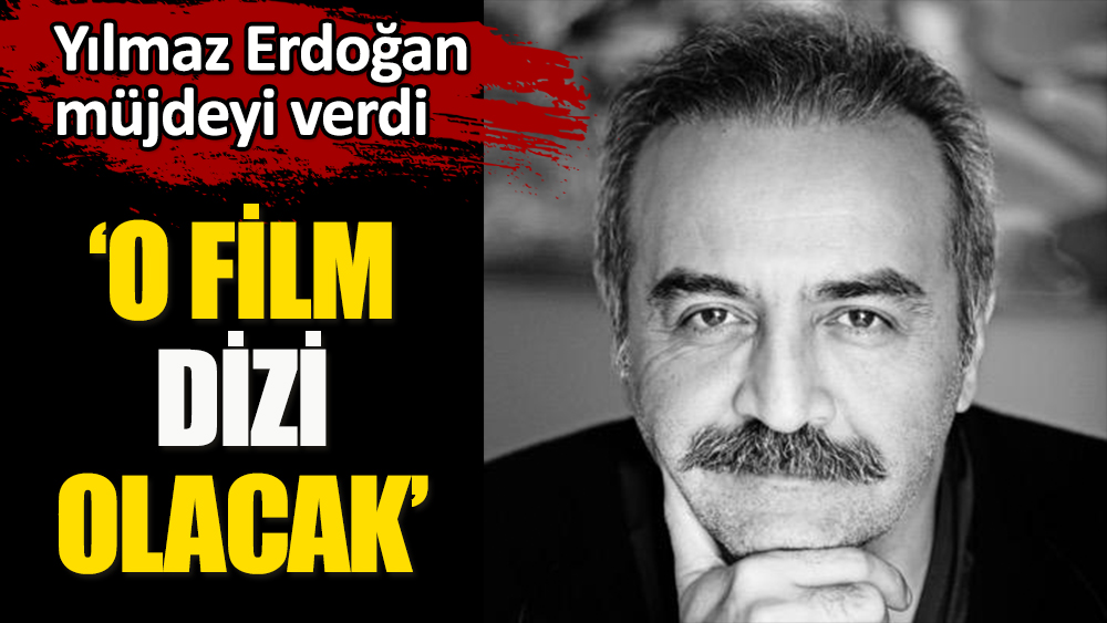 Yılmaz Erdoğan müjdeyi verdi! Çok sevilen filmi, dizi oluyor