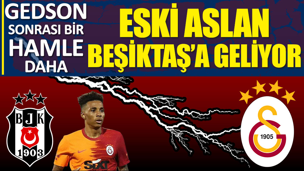 Beşiktaş'tan Galatasaray'ı yine çıldırtacak bir hamle! Gedson'un ardından o da geliyor