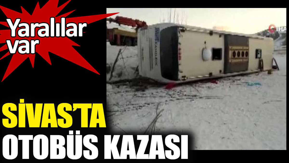 Sivas'ta otobüs kazası