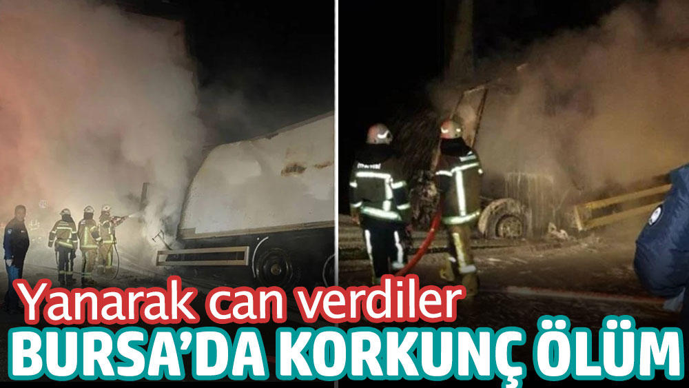 Bursa’da korkunç ölüm: yanarak can verdiler