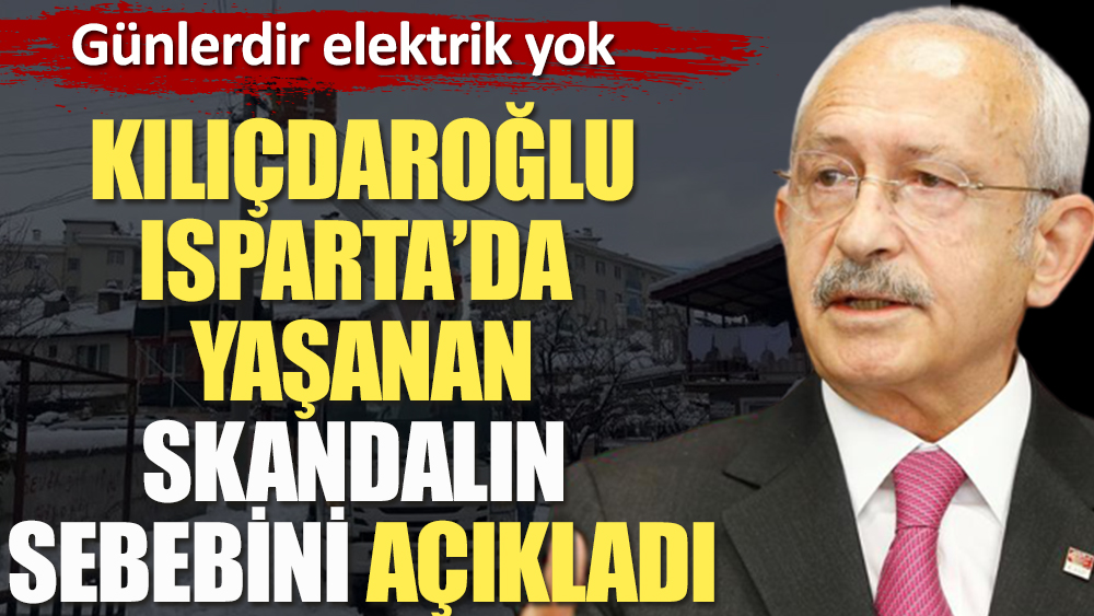 Flaş... Flaş... Kemal Kılıçdaroğlu, Isparta'da yaşanan skandalın sebebini anlattı