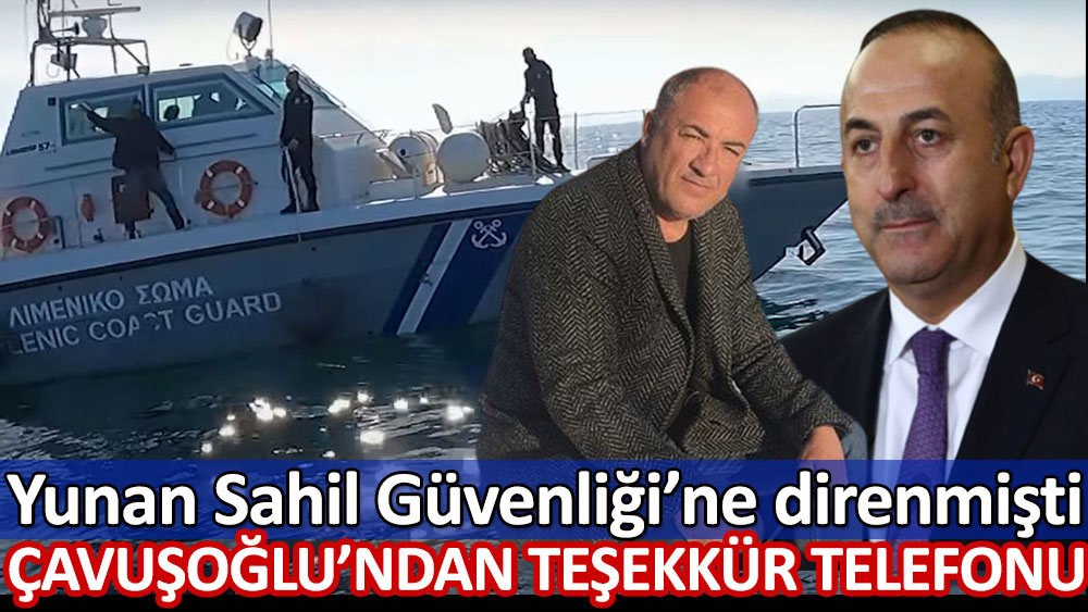 Çavuşoğlu'ndan teşekkür telefonu! Yunan Sahil Güvenliği'ne direnmişti...