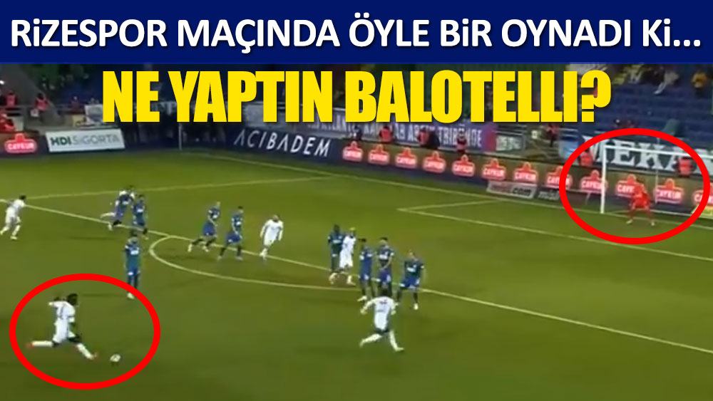 Ne yaptın Balotelli? Bunlar nasıl gol böyle!