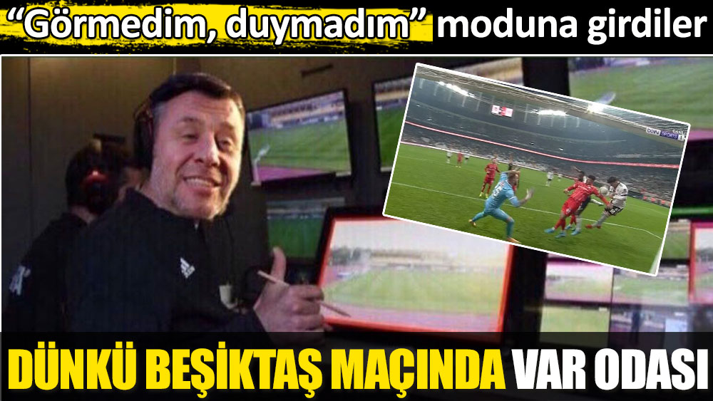 Beşiktaş Antalyaspor maçında VAR'da Metin Şentürk vardı. Görmedim, duymadım moduna girdiler