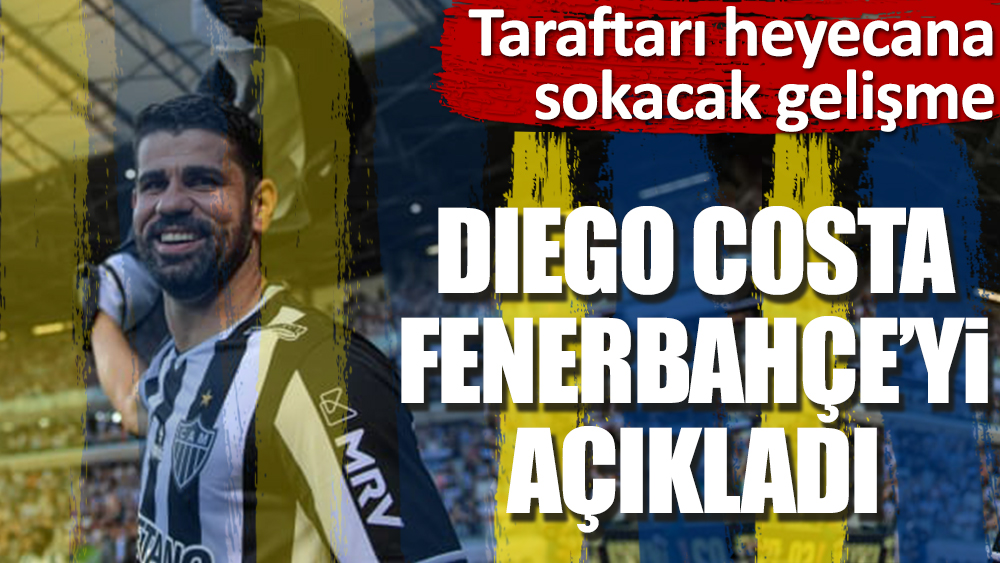 Flaş... Flaş... Diego Costa'dan Fenerbahçeli taraftarları heyecanlandıran açıklama