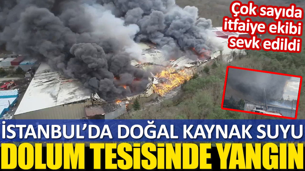 Kemerburgaz'da doğal kaynak suyu dolum tesisinde yangın