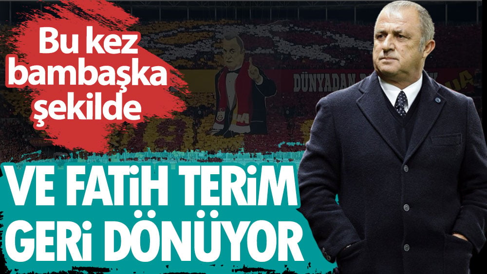 Ve Fatih Terim geri dönüyor! Bu kez bambaşka şekilde