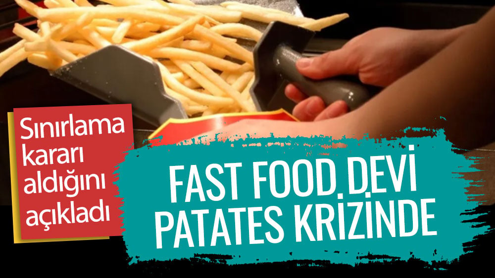 Fast food devi patates krizinde! Sınırlama kararı aldığını açıkladı