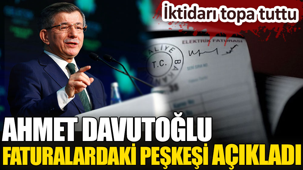 Ahmet Davutoğlu faturalardaki peşkeşi açıkladı