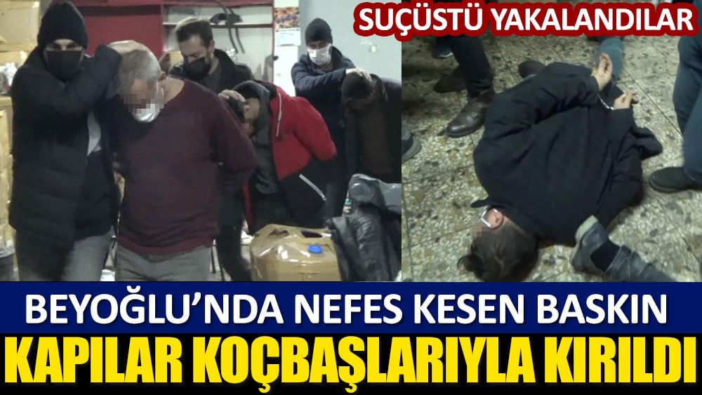 Beyoğlu'nda nefes kesen baskın