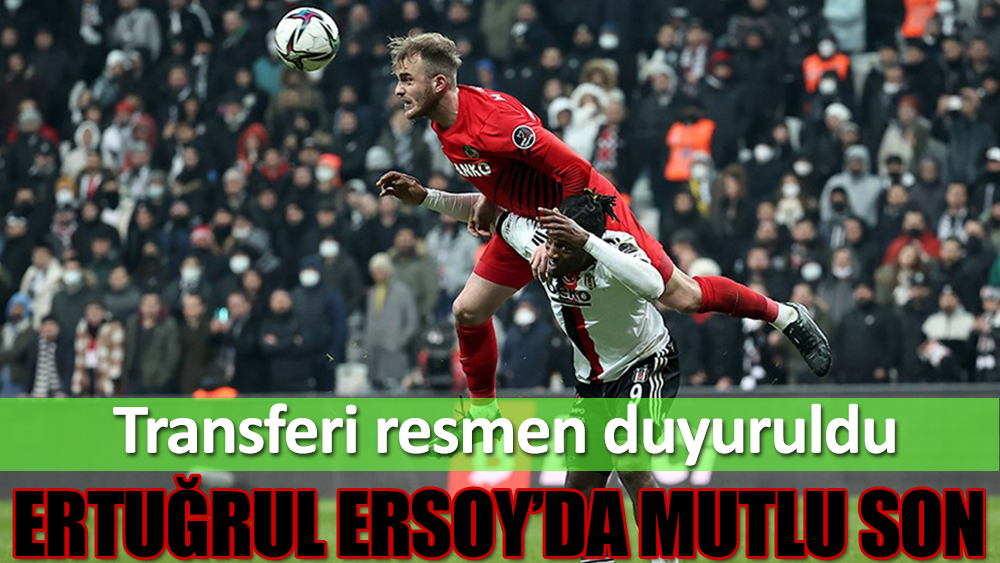 Gaziantep FK, Ertuğrul Ersoy'un bonservisini aldı