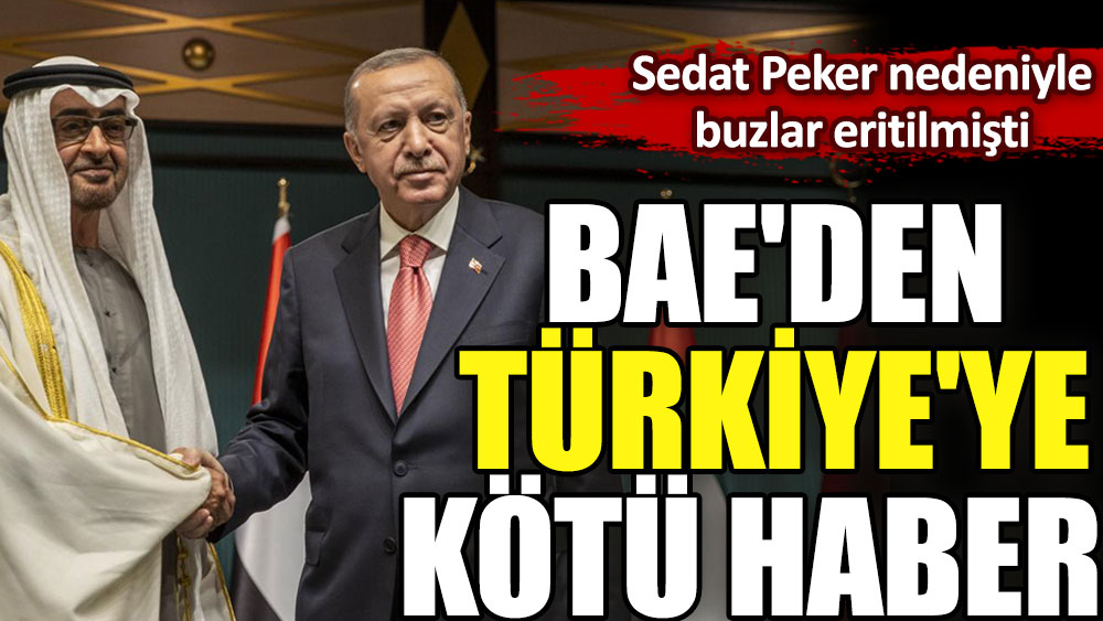 Sedat Peker buzları eritmişti, BAE'den Türkiye'ye kötü haber