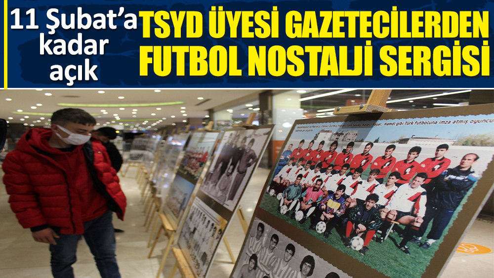 TSYD Üyesi gazetecilerden 'Futbol Nostalji' sergisi