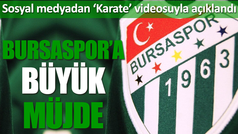 Bursaspor'a büyük müjde! Sosyal medyadan karate videosuyla açıklandı