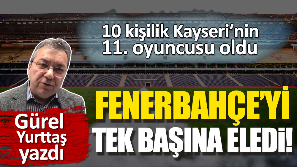 Fenerbahçe'yi tek başına eledi