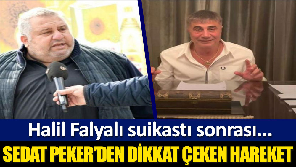 Halil Falyalı suikastı sonrası Sedat Peker'den dikkat çeken hareket