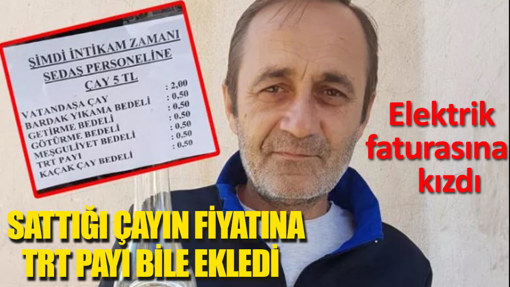 Elektrik faturasına kızdı! Sattığı çayın fiyatına TRT payı bile ekledi