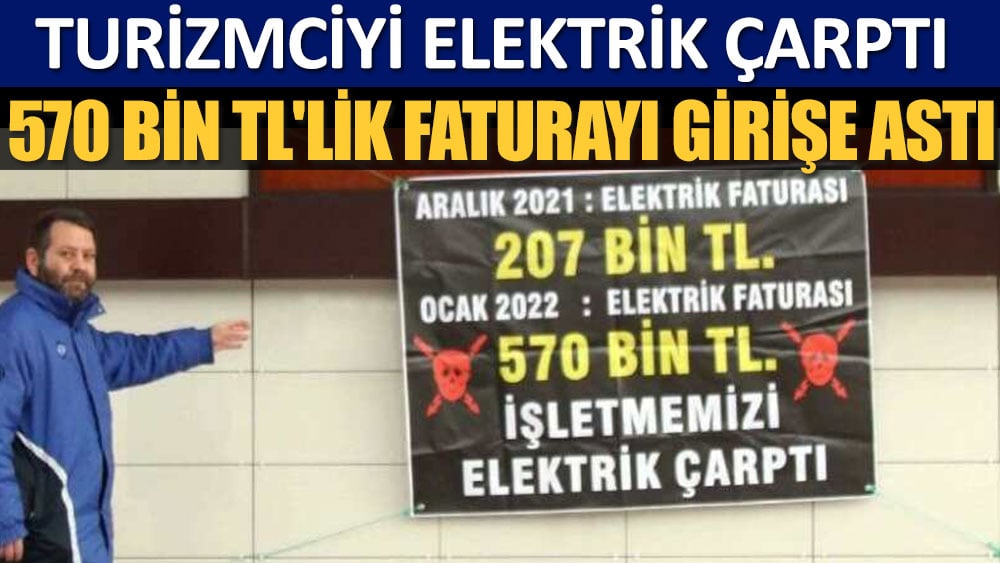 Turizmciyi elektrik çarptı. 570 Bin TL'lik faturayı girişe astı