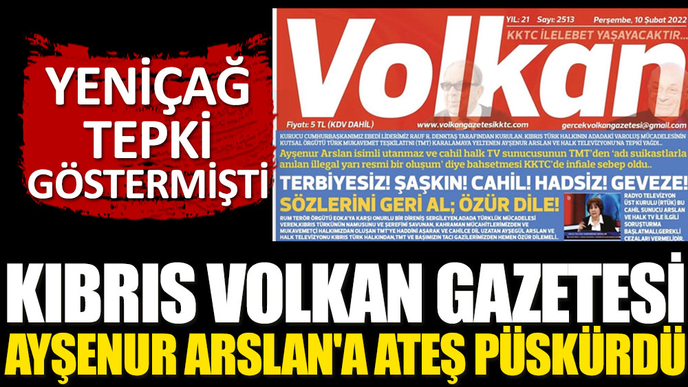 Yeniçağ tepki göstermişti! Kıbrıs Volkan Gazetesi Ayşenur Arslan'a ateş püskürdü