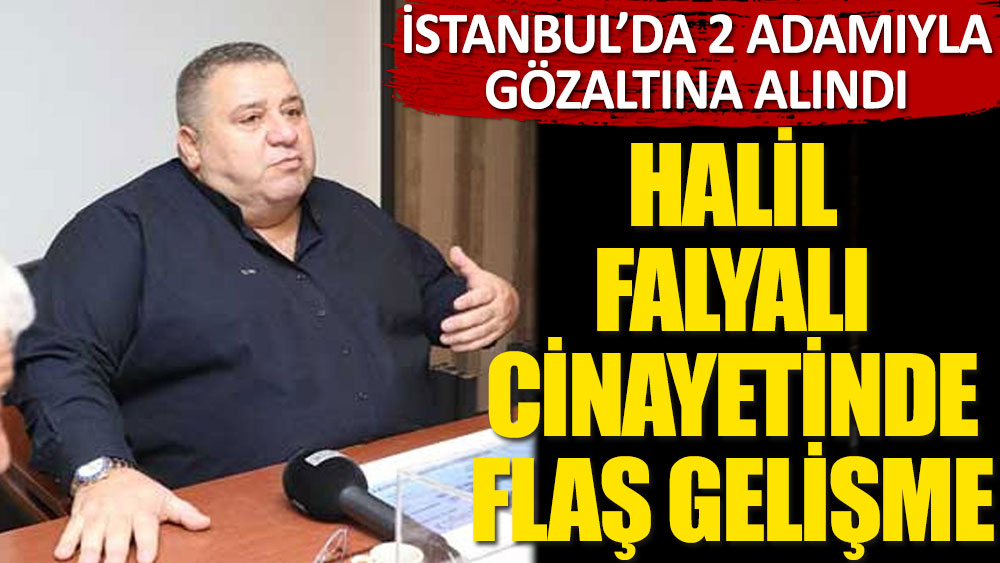Halil Falyalı cinayetinde flaş gelişme! ''Söylemez Kardeşler''e gözaltı