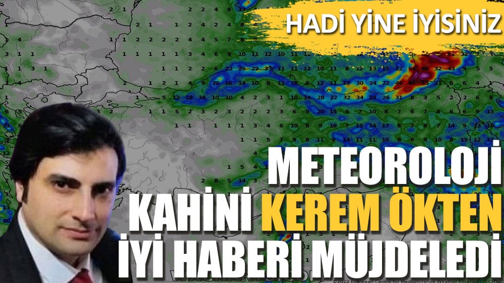 Meteoroloji kahini Kerem Ökten iyi haberi müjdeledi