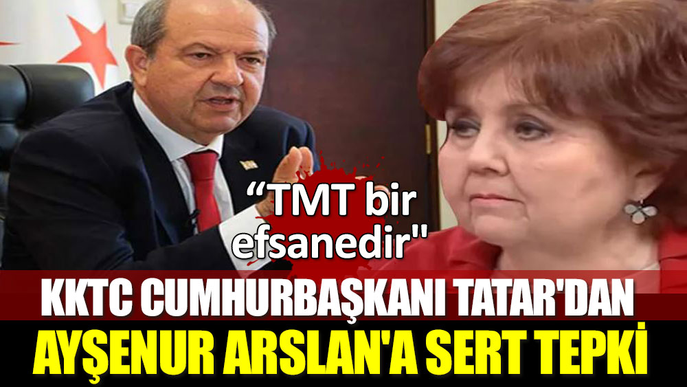 KKTC Cumhurbaşkanı Ersin Tatar'dan Ayşenur Arslan'a sert tepki
