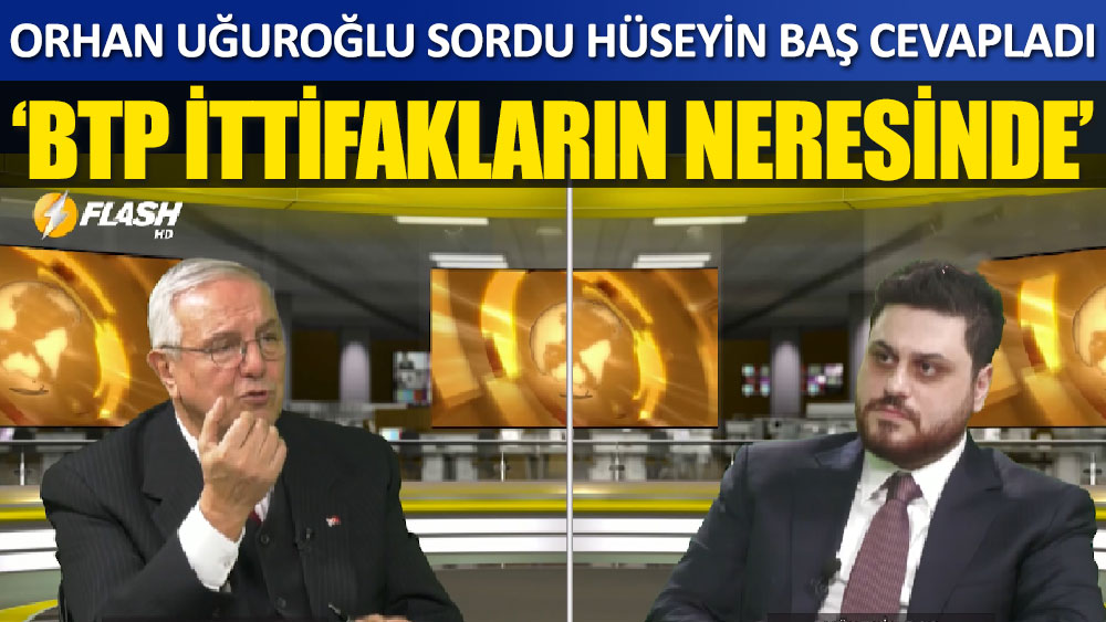 Orhan Uğuroğlu sordu Hüseyin Baş cevapladı 'BTP ittifakların neresinde?'