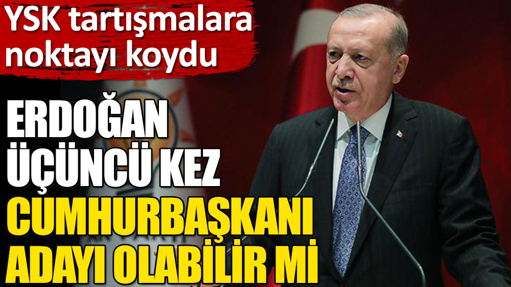 YSK'den dikkat çeken yanıt: Erdoğan üçüncü kez cumhurbaşkanı adayı olabilir mi?