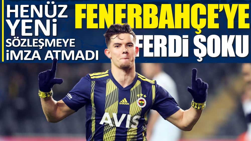 Fenerbahçe'de Ferdi şoku!