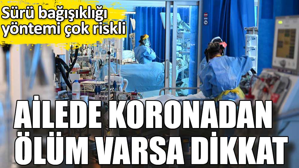 Ailede koronadan ölüm varsa dikkat