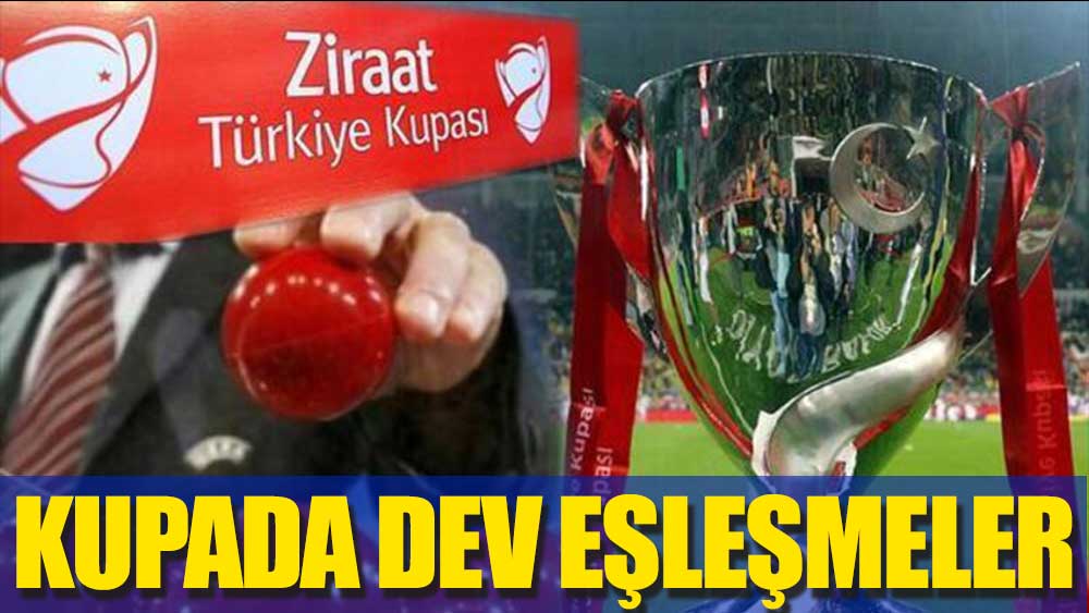 Türkiye Kupası'nde dev eşleşmeler