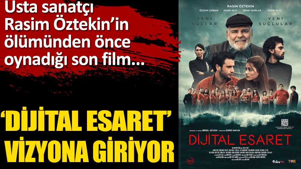 Rasim Öztekin’in son filmi ''Dijital Esaret'' 11 Mart’ta vizyonda