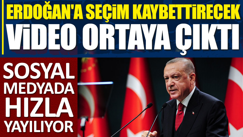 Erdoğan'a seçim kaybettirecek video ortaya çıktı! Sosyal medyada hızla yayılıyor