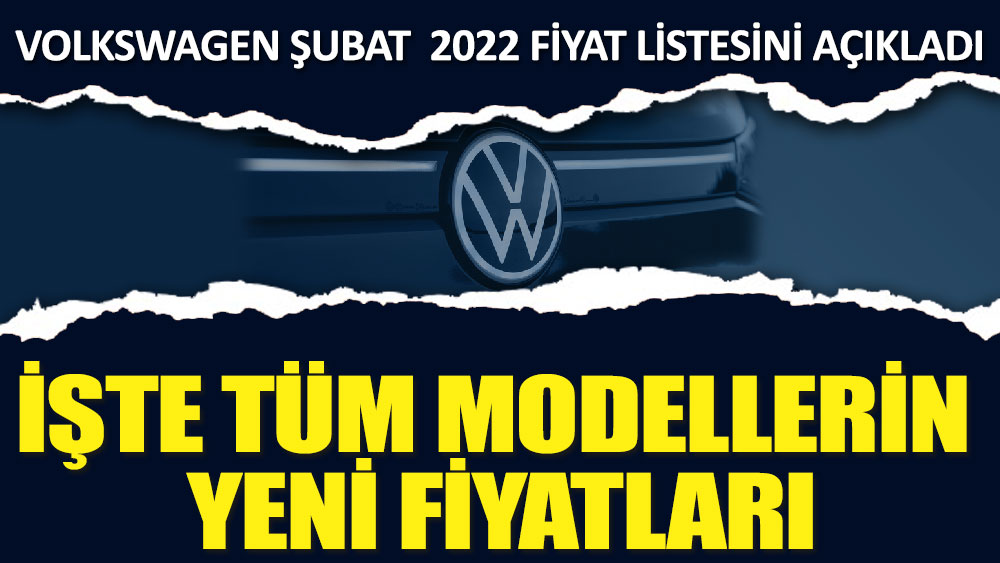 Volkswagen Şubat  2022 fiyat listesini açıkladı.  İşte tüm modellerin yeni fiyatları